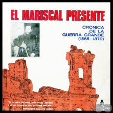 EL MARISCAL PRESENTE - CRNICA DE LA GUERRA GRANDE (1865 - 1870)